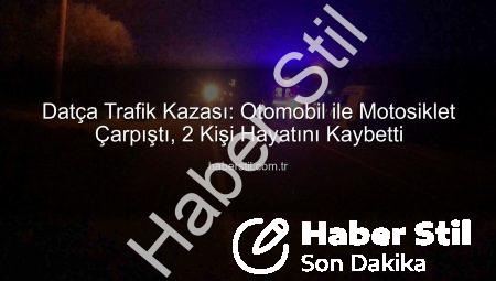 Datça Trafik Kazası: Otomobil ile Motosiklet Çarpıştı, 2 Kişi Hayatını Kaybetti