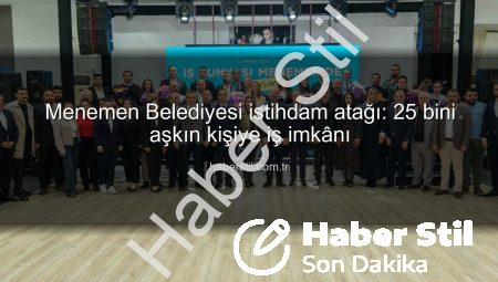 Menemen Belediyesi istihdam atağı: 25 bini aşkın kişiye iş imkânı