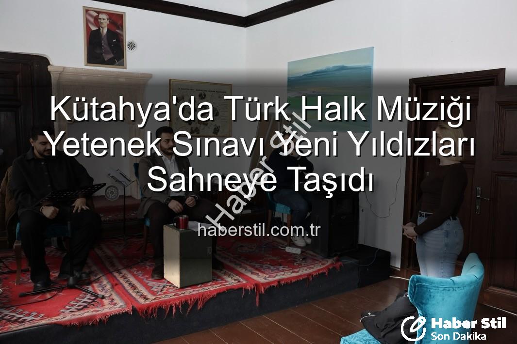 Türk Halk Müziği Yetenek Sınavı - Kütahya'da Türk Halk Müziği Yetenek Sınavı Yeni Yıldızları Sahneye Taşıdı