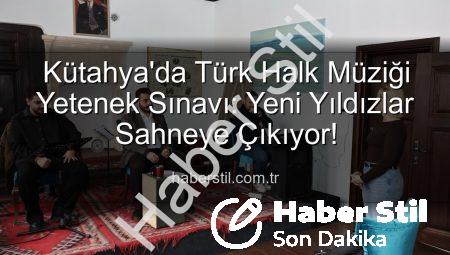 Kütahya’da Türk Halk Müziği Yetenek Sınavı: Yeni Yıldızlar Sahneye Çıkıyor!