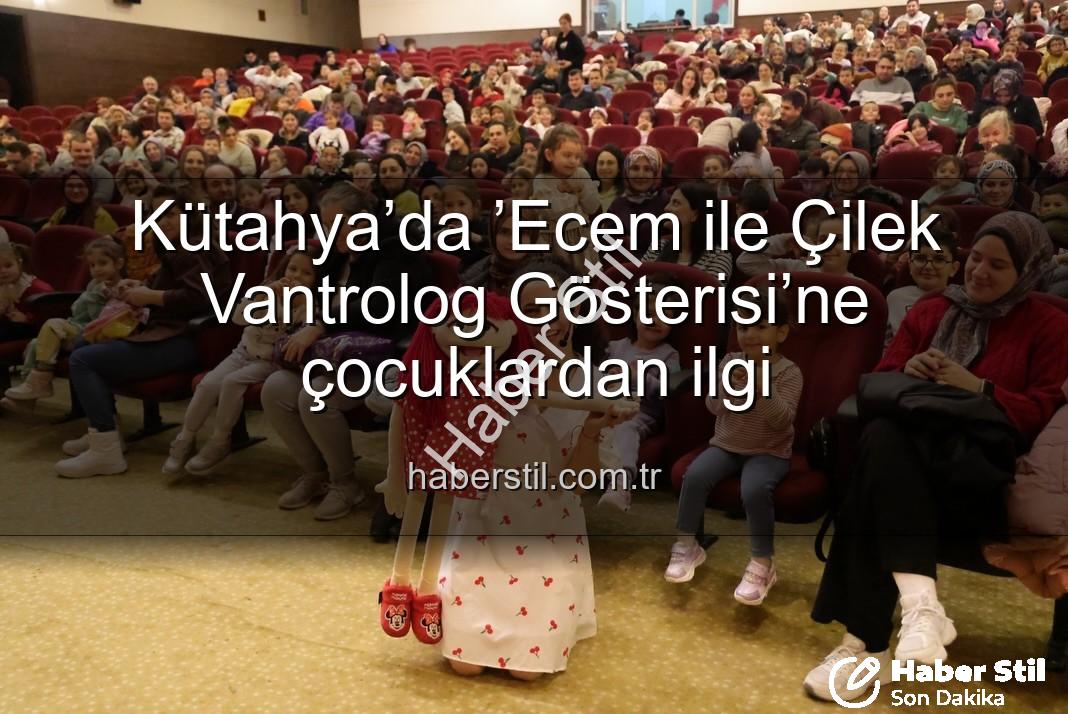 Kütahya’da ’Ecem ile Çilek Vantrolog Gösterisi’ne çocuklardan ilgi