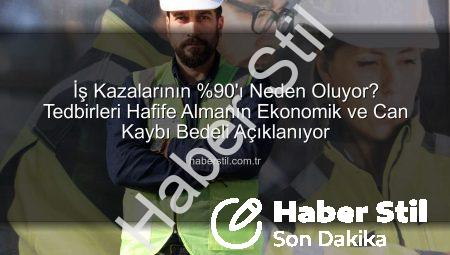 İş Kazalarının %90’ı Neden Oluyor? Tedbirleri Hafife Almanın Ekonomik ve Can Kaybı Bedeli Açıklanıyor