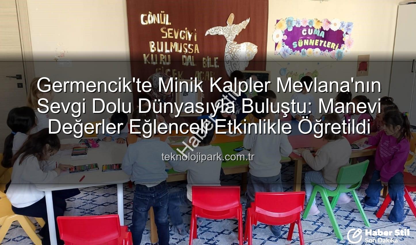Mevlana Haftası - Germencik'te Minik Kalplere Mevlana Sevgisi: Manevi Değerler Eğlenceli Etkinlikle Öğretildi