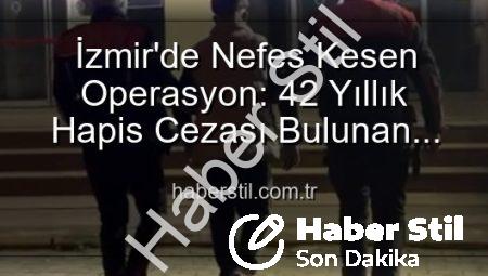 İzmir’de Nefes Kesen Operasyon: 42 Yıllık Hapis Cezası Bulunan Hırsız Yakalandı!
