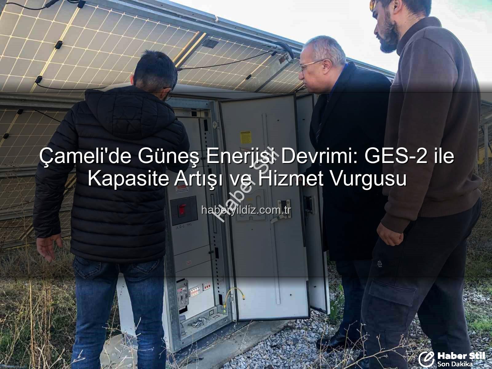 Çameli yenilenebilir enerji - Çameli'de Yeşil Enerji Atağı: GES-2 Devreye Girdi, Kapasite Artıyor