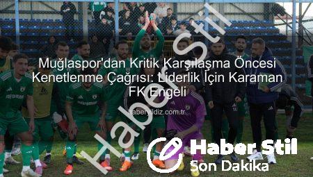 Muğlaspor Liderlik Koltuğunda Oturuyor: Karaman FK Maçı Kritik Öneme Sahip!