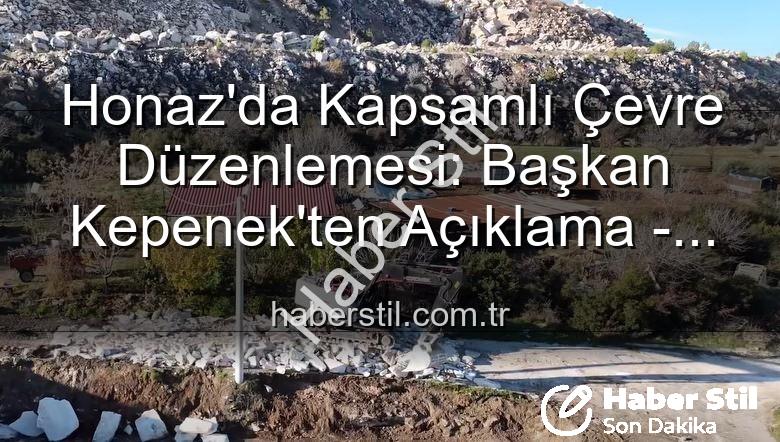 Honaz çevre düzenlemesi - Honaz'da Kapsamlı Çevre Düzenlemesi: Başkan Kepenek'ten Açıklama - Haberstil.com.tr