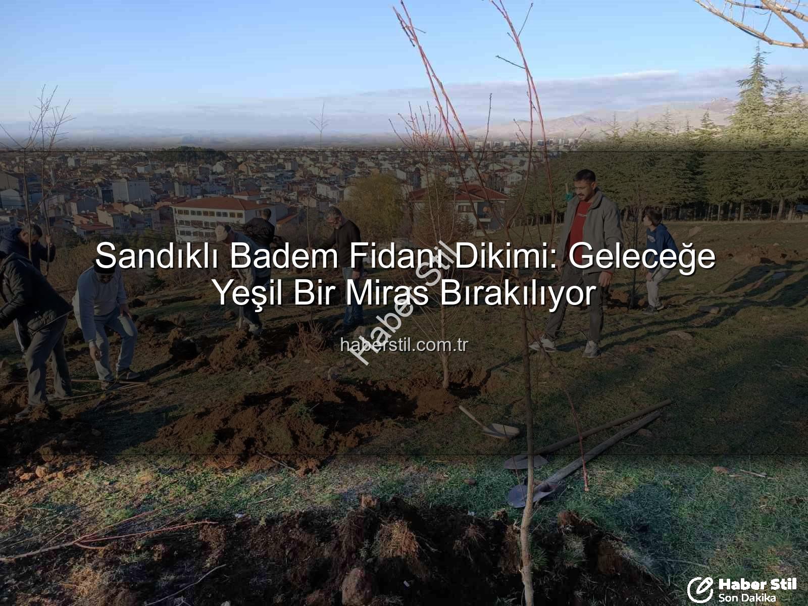 Sandıklı badem fidanı dikimi - Sandıklı Badem Fidanı Dikimi: Geleceğe Yeşil Bir Miras Bırakılıyor