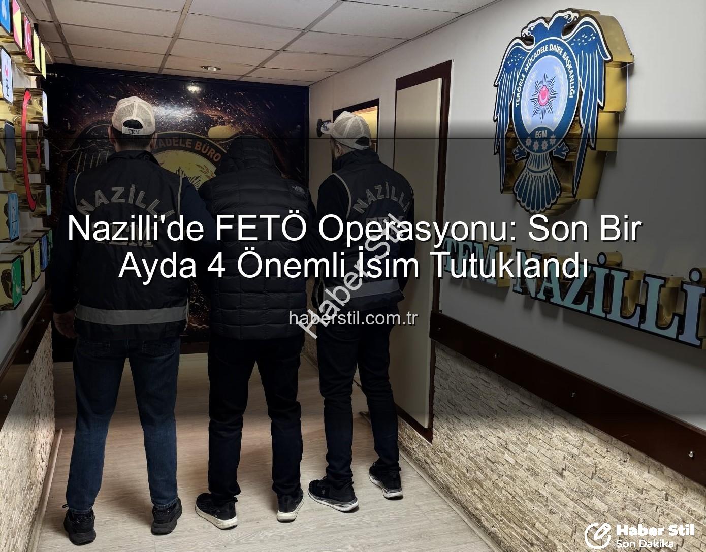Nazilli FETÖ operasyonu - Nazilli'de FETÖ Operasyonu: Son Bir Ayda 4 Önemli İsim Tutuklandı