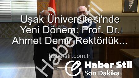 Uşak Üniversitesi’nde Yeni Dönem: Prof. Dr. Ahmet Demir Rektörlük Görevini Devraldı