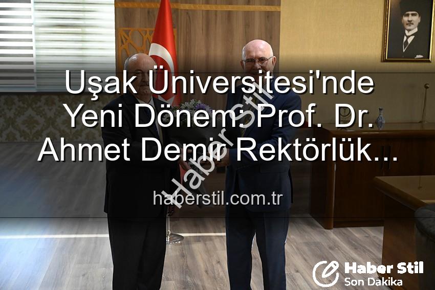 Uşak Üniversitesi Rektörlüğü - Uşak Üniversitesi'nde Yeni Dönem: Prof. Dr. Ahmet Demir Rektörlük Görevini Devraldı