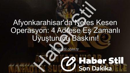 Afyonkarahisar’da Nefes Kesen Operasyon: 4 Adrese Eş Zamanlı Uyuşturucu Baskını!