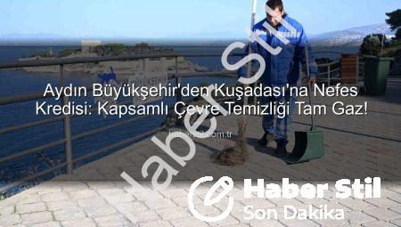 Aydın Büyükşehir’den Kuşadası’na Nefes Kredisi: Kapsamlı Çevre Temizliği Tam Gaz!