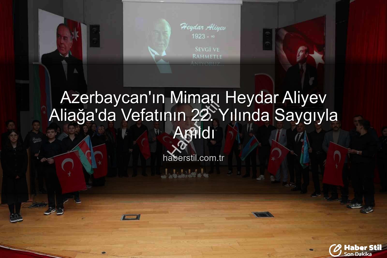 Heydar Aliyev - Azerbaycan'ın Mimarı Heydar Aliyev Aliağa'da Vefatının 22. Yılında Saygıyla Anıldı