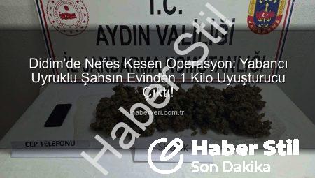 Didim’de Nefes Kesen Operasyon: Yabancı Uyruklu Şahıs Evinde 1 Kilo Uyuşturucuyla Yakalandı!