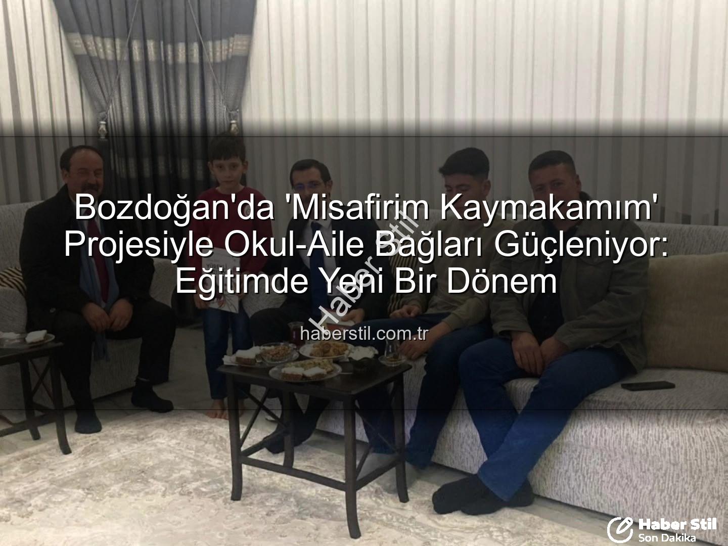 Misafirim Kaymakamım - Bozdoğan'da 'Misafirim Kaymakamım' Projesiyle Okul-Aile Bağları Güçleniyor: Eğitimde Yeni Bir Dönem