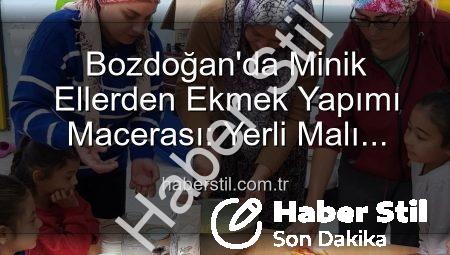 Bozdoğan’da Minik Ellerden Ekmek Yapımı Macerası: Yerli Malı Haftası’na Özel Etkinlik
