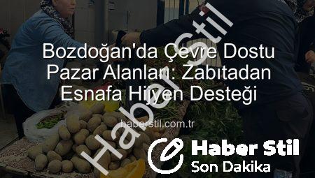 Bozdoğan’da Çevre Dostu Pazar Alanları: Zabıtadan Esnafa Hijyen Desteği
