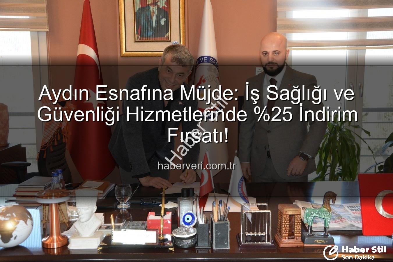 iş sağlığı ve güvenliği - Aydın Esnafına İş Sağlığı ve Güvenliği Hizmetlerinde İndirim: Yeni Protokol Hayata Geçti