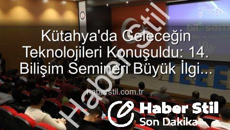 Kütahya’da Geleceğin Teknolojileri Konuşuldu: 14. Bilişim Semineri Büyük İlgi Gördü
