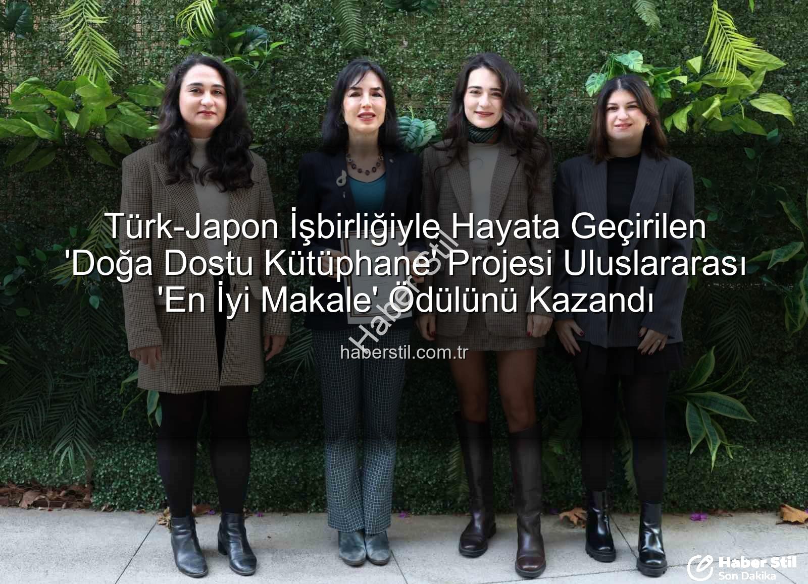 doğa dostu kütüphane - Türk-Japon İşbirliğiyle Hayata Geçirilen 'Doğa Dostu Kütüphane' Projesi Uluslararası 'En İyi Makale' Ödülünü Kazandı