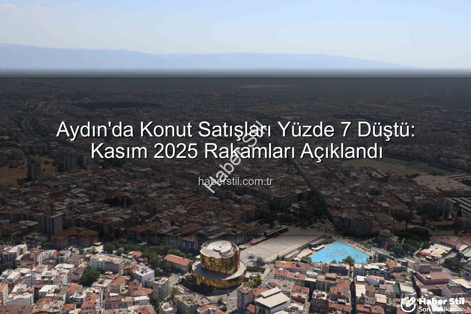 Aydın konut satışları - Aydın'da Konut Satışları Yüzde 7 Düştü: Kasım 2025 Rakamları Açıklandı