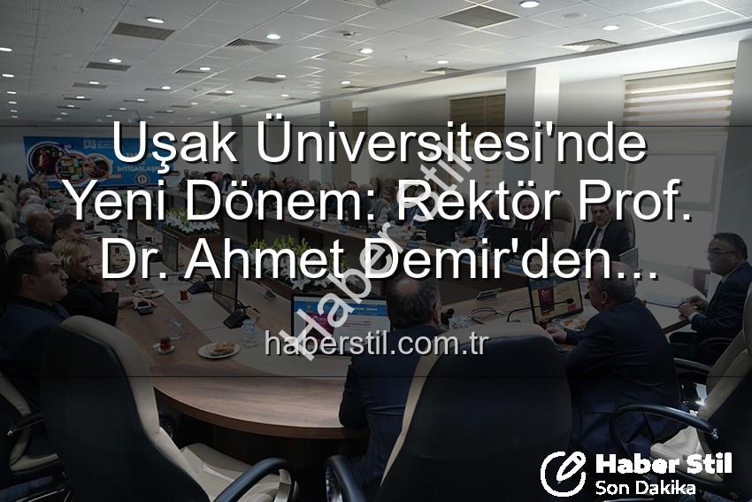 Ahmet Demir Uşak Üniversitesi - Uşak Üniversitesi'nde Yeni Dönem: Rektör Prof. Dr. Ahmet Demir'den Senato Üyelerine Vizyon Vurgusu