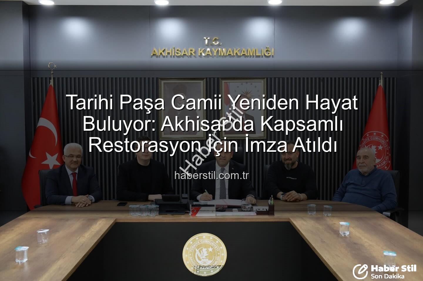 Paşa Camii Restorasyonu - Tarihi Paşa Camii Yeniden Hayat Buluyor: Akhisar'da Kapsamlı Restorasyon İçin İmza Atıldı