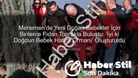 Menemen’de Yeni Doğan Bebekler İçin Binlerce Fidan Toprakla Buluştu: ‘İyi ki Doğdun Bebek Hatıra Ormanı’ Oluşturuldu