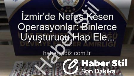 İzmir Karabağlar’da Nefes Kesen Operasyonlar: Binlerce Uyuşturucu Hap ve Çok Sayıda Silah Ele Geçirildi, 329 Aranan Şahıs Yakalandı