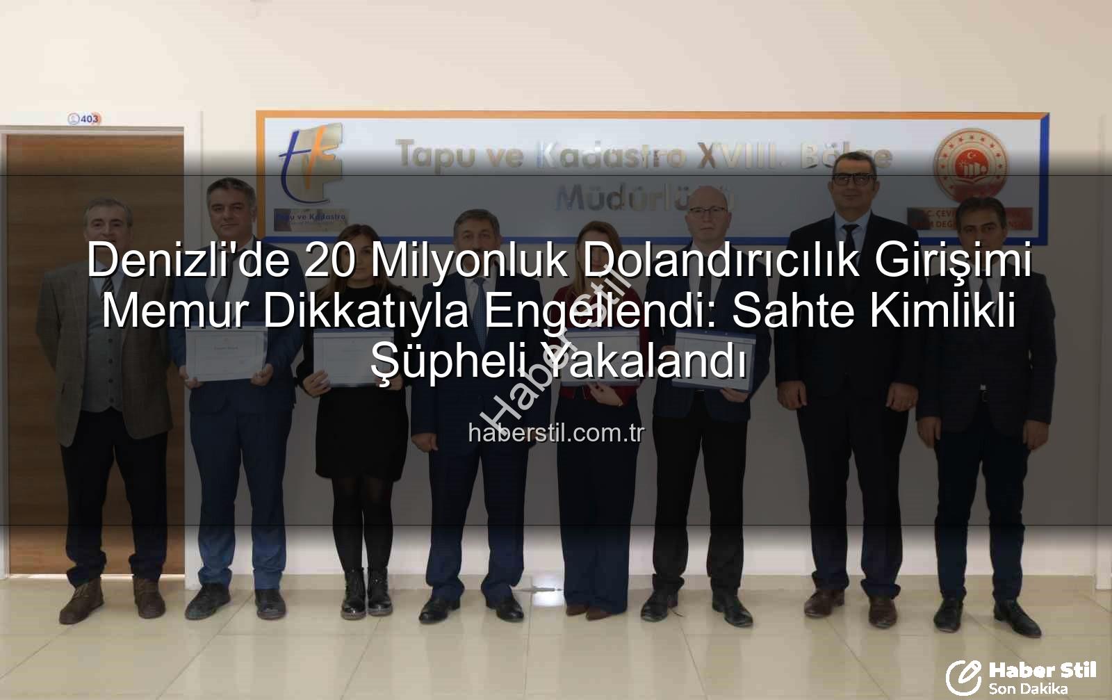 20 milyonluk dolandırıcılık - Denizli'de 20 Milyonluk Dolandırıcılık Girişimi Memur Dikkatıyla Engellendi: Sahte Kimlikli Şüpheli Yakalandı