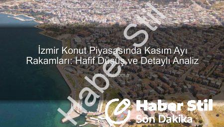 İzmir Konut Piyasasında Kasım Ayı Rakamları: Hafif Düşüş ve Detaylı Analiz