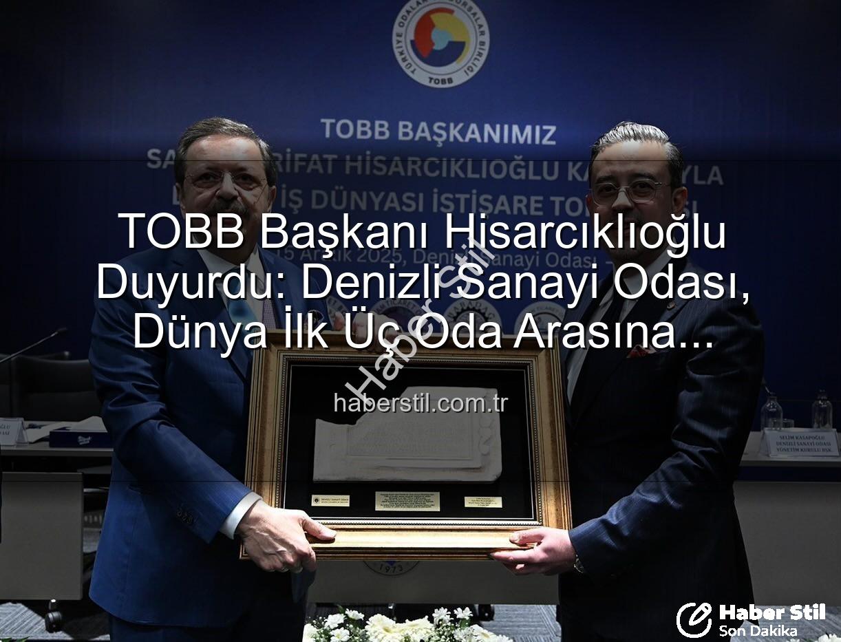 Denizli Sanayi Odası - TOBB Başkanı Hisarcıklıoğlu Duyurdu: Denizli Sanayi Odası, Dünya İlk Üç Oda Arasına Girmeyi Başardı!