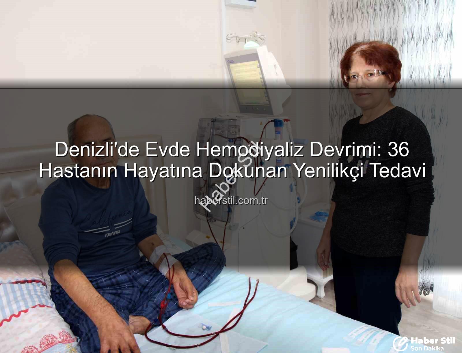 evde hemodiyaliz - Denizli'de Evde Hemodiyaliz Devrimi: 36 Hastanın Hayatına Dokunan Yenilikçi Tedavi