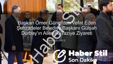 Başkan Ömer Günel’den Vefat Eden Şehzadeler Belediye Başkanı Gülşah Durbay’ın Ailesine Taziye Ziyareti