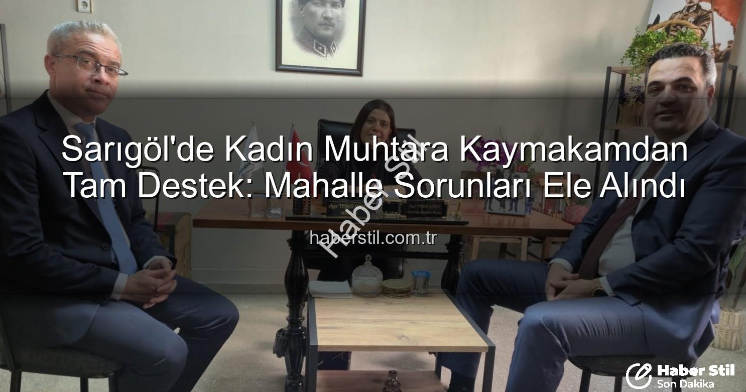 kadın muhtar - Sarıgöl'de Kadın Muhtara Kaymakamdan Tam Destek: Mahalle Sorunları Ele Alındı