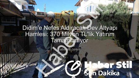 Didim’e Nefes Aldıracak Dev Altyapı Hamlesi: 370 Milyon TL’lik Yatırım Tamamlanıyor