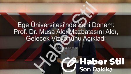 Ege Üniversitesi’nde Yeni Dönem: Prof. Dr. Musa Alcı Mazbatasını Aldı, Gelecek Vizyonunu Açıkladı