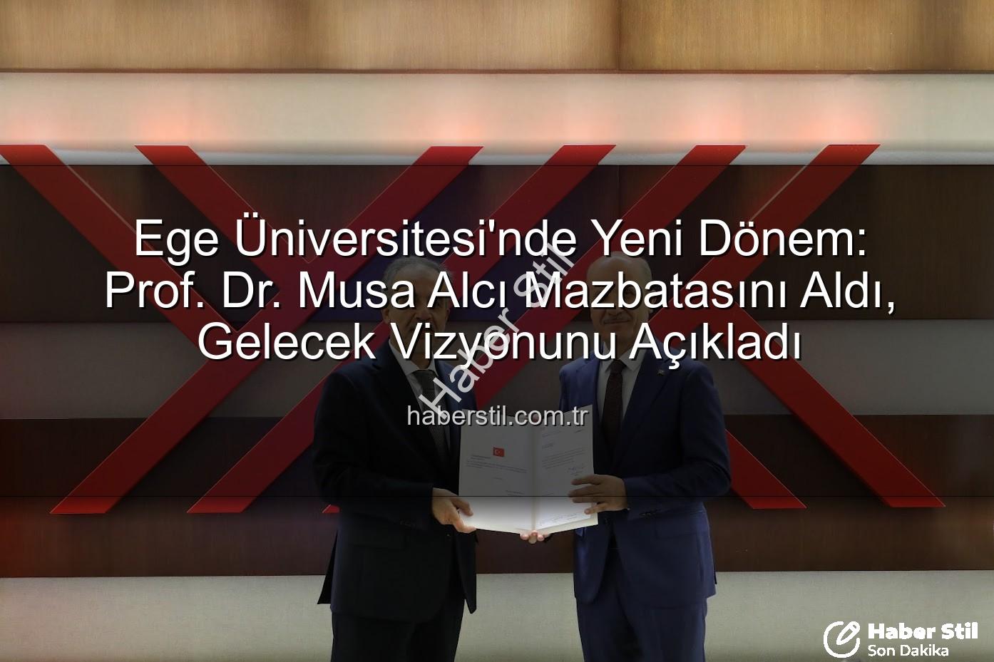 Ege Üniversitesi Rektörü - Ege Üniversitesi'nde Yeni Dönem: Prof. Dr. Musa Alcı Mazbatasını Aldı, Gelecek Vizyonunu Açıkladı