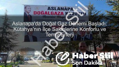 Aslanapa’da Doğal Gaz Dönemi Başladı: Kütahya’nın İlçe Sakinlerine Konforlu ve Temiz Enerji