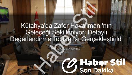 Kütahya’da Zafer Havalimanı Geleceği Masaya Yatırıldı: Operasyonel Süreçler ve Yeni Projeler Değerlendirildi