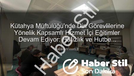 Kütahya Müftülüğü’nde Din Görevlilerine Yönelik Kapsamlı Hizmet İçi Eğitimler Devam Ediyor: Hafızlık ve Hutbe Sunumu Odaklı Programlar İlgi Görüyor
