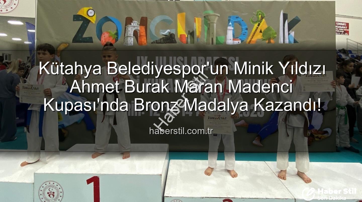 Ahmet Burak Maran - Kütahya Belediyespor'un Minik Yıldızı Ahmet Burak Maran Madenci Kupası'nda Bronz Madalya Kazandı!