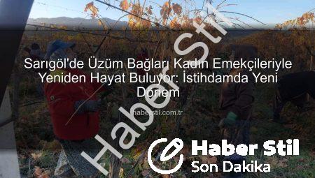 Sarıgöl’de Üzüm Bağları Kadın Emekçileriyle Yeniden Hayat Buluyor: İstihdamda Yeni Dönem