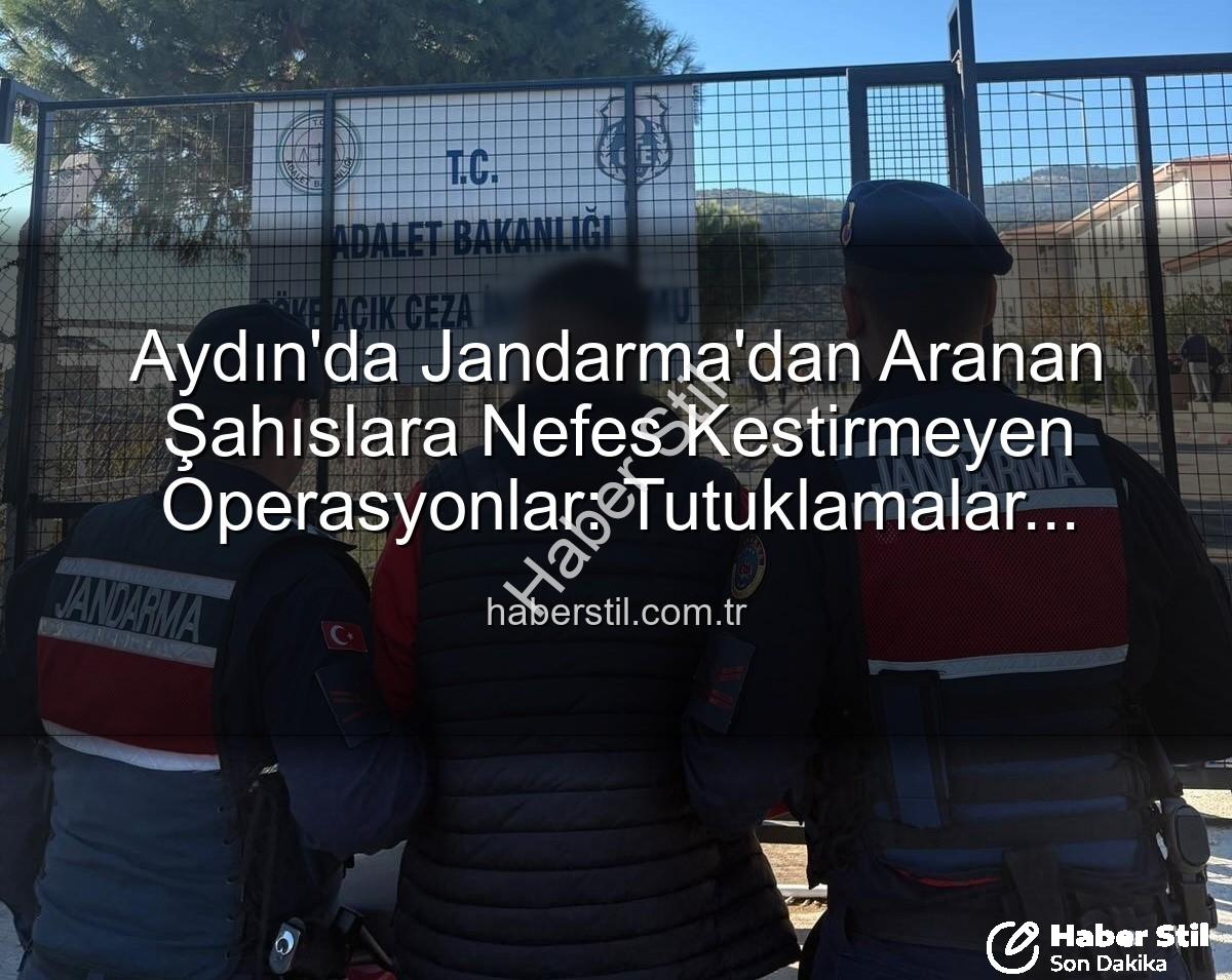 aranan şahıslar - Aydın'da Jandarma'dan Aranan Şahıslara Nefes Kestirmeyen Operasyonlar: Tutuklamalar Gerçekleşti