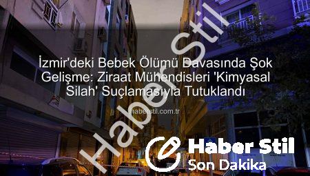 İzmir’deki Bebek Ölümü Davasında Şok Gelişme: Ziraat Mühendisleri ‘Kimyasal Silah’ Suçlamasıyla Tutuklandı