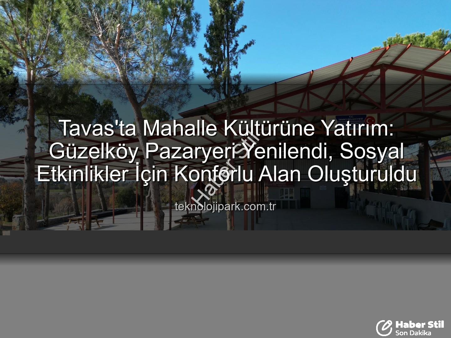 Tavas'ta mahalle konforu - Tavas'ta Mahalle Konforu Artıyor: Güzelköy Pazaryeri Yeniden Hayat Buldu