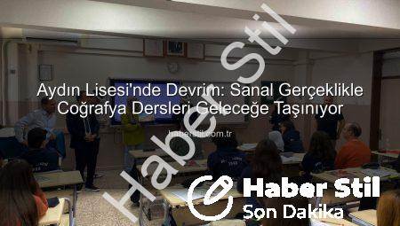 Aydın Lisesi’nde Devrim: Sanal Gerçeklikle Coğrafya Dersleri Geleceğe Taşınıyor