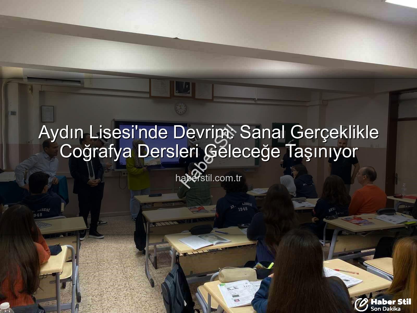 sanal gerçeklik coğrafya - Aydın Lisesi'nde Devrim: Sanal Gerçeklikle Coğrafya Dersleri Geleceğe Taşınıyor