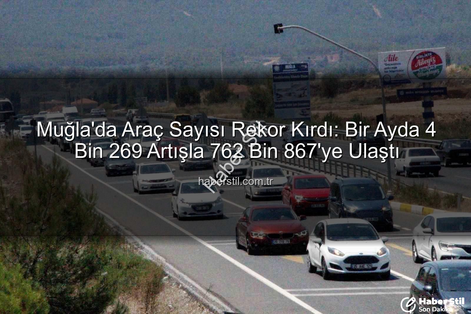 Muğla araç sayısı - Muğla'da Araç Sayısı Rekor Kırdı: Bir Ayda 4 Bin 269 Artışla 762 Bin 867'ye Ulaştı
